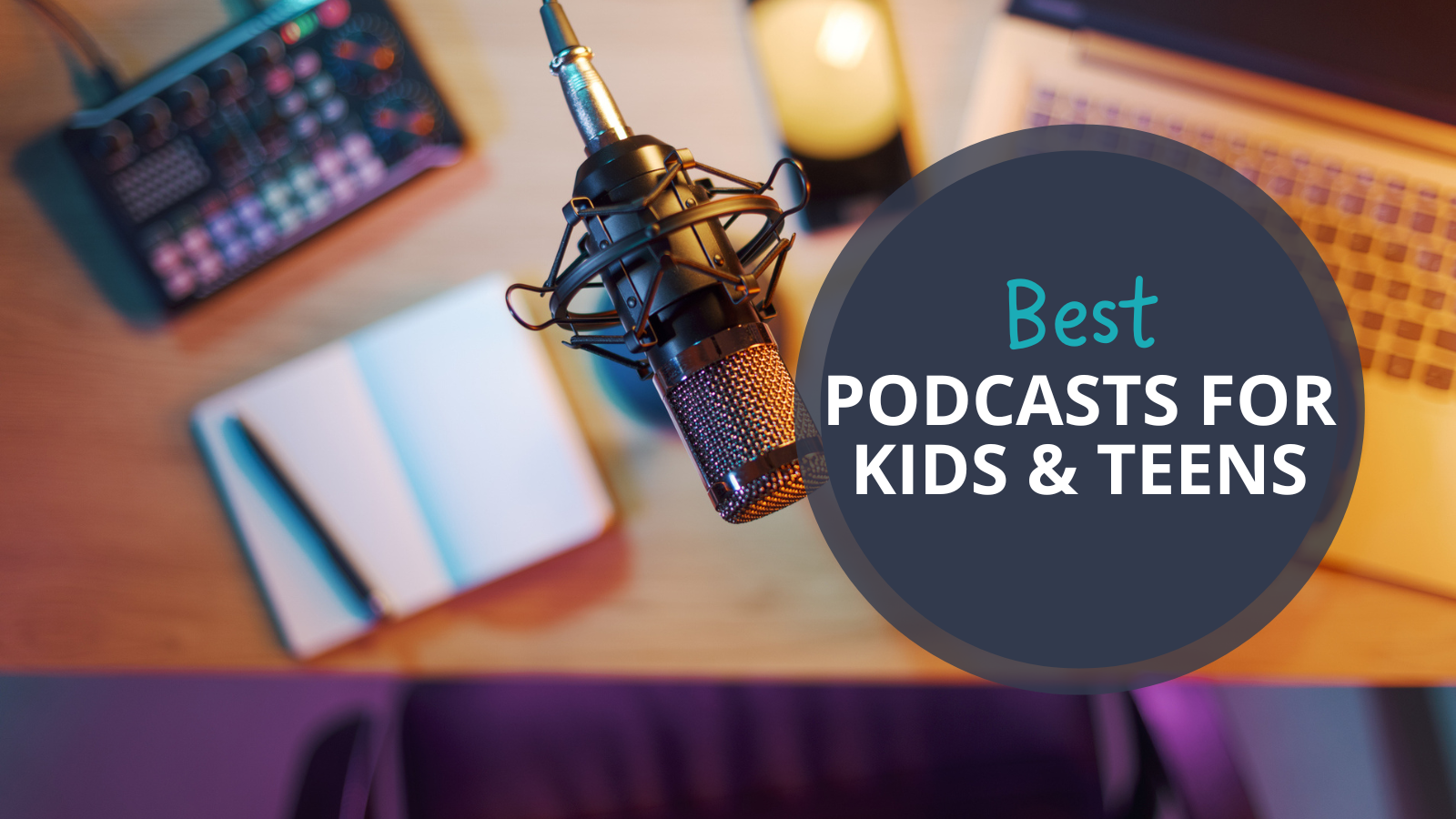 A microphone and recording equipment, with text reading Best Podcasts for Kids & Teens